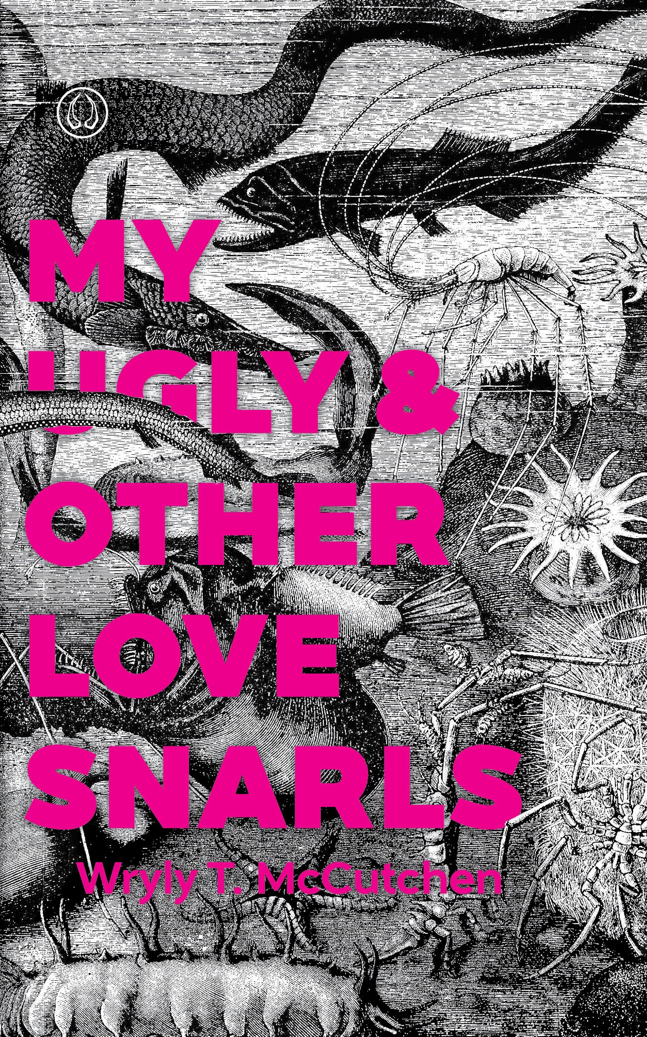 My Ugly & Other Love Snarls by Wryly T. McCutchen